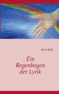 Ein Regenbogen der Lyrik di Silvia Raffl edito da Books on Demand
