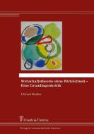 Wirtschaftstheorie ohne Wirklichkeit - Eine Grundlagenkritik di Ulfried Weißer edito da Frank & Timme