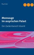 Moosauge  Im assyrischen Palast di Paul Gisi edito da Books on Demand
