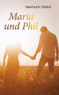 Maria und Phil di Manfred K. Ehrlich edito da Books on Demand