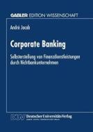 Corporate Banking di Andre Jacob edito da Deutscher Universitätsverlag