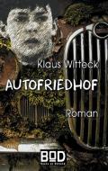 Autofriedhof di Klaus Witteck edito da Books on Demand