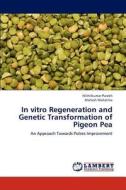 In vitro Regeneration and Genetic Transformation of Pigeon Pea di Mithilkumar Parekh, Mahesh mahatma edito da LAP Lambert Academic Publishing