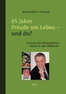 65 Jahre Freude am Leben - und Du? Teil I di Maximilian S. Freund edito da Books on Demand