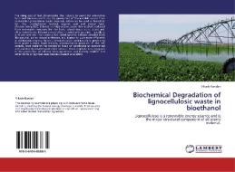 Biochemical Degradation of lignocellulosic waste in bioethanol di Vikash Kandari edito da LAP Lambert Acad. Publ.