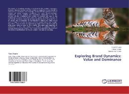 Exploring Brand Dynamics: Value and Dominance di Farai Chigora, Clever Vutete, Christopher Vutete edito da LAP Lambert Academic Publishing