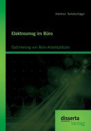 Elektrosmog im Büro: Optimierung von Büro-Arbeitsplätzen di Manfred Reitetschläger edito da disserta verlag