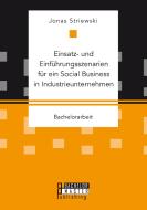 Einsatz- und Einführungsszenarien für ein Social Business in Industrieunternehmen di Jonas Striewski edito da Bachelor + Master Publishing