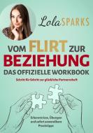 Vom Flirt zur Beziehung - Das offizielle Workbook di Lola Sparks edito da Eulogia Verlags GmbH