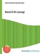 Send It On (song) di Jesse Russell, Ronald Cohn edito da Book On Demand Ltd.