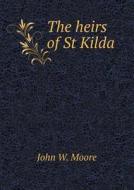 The Heirs Of St Kilda di John W Moore edito da Book On Demand Ltd.