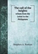 The Call Of The Heights Echoes From The Letter To The Philippians di Stephen a Norton edito da Book On Demand Ltd.