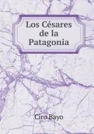 Los Cesares De La Patagonia di Ciro Bayo edito da Book On Demand Ltd.