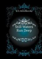 Still Waters Run Deep di D S Merezhkovsky edito da Book On Demand Ltd.
