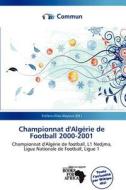 Championnat D\'alg Rie De Football 2000-2001 edito da Commun