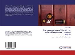 The perception of Youth on over-the-counter codeine abuse di Isidore Agokei edito da LAP Lambert Academic Publishing