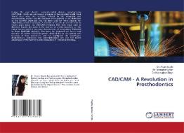 CAD-CAM - A REVOLUTION IN PROSTHODONTICS di DR. AWANI GUPTA edito da LIGHTNING SOURCE UK LTD