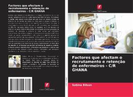 Factores que afectam o recrutamento e retenção de enfermeiros - C/R GHANA di Sabina Bilson edito da Edições Nosso Conhecimento