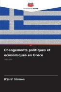 Changements politiques et économiques en Grèce di D'jord' Shimon edito da Editions Notre Savoir