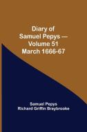 Diary of Samuel Pepys - Volume 51 di Sam. . . Pepys Richard Griffin Braybrooke edito da Alpha Editions