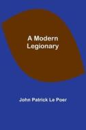 A Modern Legionary di John Patrick Poer edito da Alpha Editions