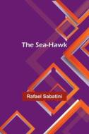 The sea-hawk di Rafael Sabatini edito da Alpha Editions