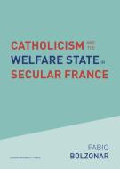 Catholicism And The Welfare State In Secular France di Fabio Bolzonar edito da Leuven University Press
