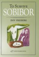 To Survive Sobibor di Dov Freiberg edito da GEFEN BOOKS