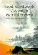 Exactly Solved Models: A Journey in Statistical Mechanics - Selected Papers with Commentaries (1963-2008) di Fa Yueh Wu edito da WORLD SCIENTIFIC PUB CO INC
