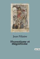 Hypnotisme et magnétisme di Jean Filiatre edito da SHS Éditions