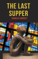 The Last Supper di Charles Harvey edito da Wes Writers and Publishers