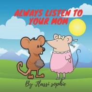 ALWAYS LISTEN TO YOUR MOM di sophie Jlassi sophie edito da Independently Published