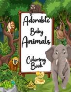 Adorable Baby Animals Coloring book: A Coloring Book Featuring 25 Incredibly Cute and Lovable Baby Animals for kids, Hours of Coloring Fun di King's Edition edito da UNICORN PUB GROUP
