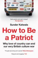 How To Be A Patriot di Sunder Katwala edito da HarperCollins Publishers
