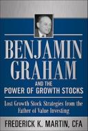 Benjamin Graham and the Power of Growth Stocks:  Lost Growth Stock Strategies from the Father of Value Investing di Frederick Martin, Nick Hansen, Scott Link, Rob Nicoski edito da McGraw-Hill Education - Europe