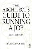 Architect's Guide to Running a Job di Ronald Green edito da Architectural Press