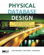 Physical Database Design: The Database Professional's Guide to Exploiting Indexes, Views, Storage, and More di Sam S. Lightstone, Toby J. Teorey, Tom Nadeau edito da MORGAN KAUFMANN PUBL INC