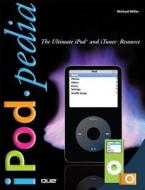 Ipodpedia: The Ultimate iPod and iTunes Resource di Michael Miller edito da Que