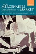 From Mercenaries to Market the Rise and Regulation of Private Military Companies (Paperback) edito da OUP Oxford