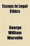 Essays In Legal Ethics di George William Warvelle edito da General Books Llc