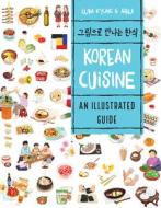 Korean Cuisine: An Illustrated Guide di Luna Kyung edito da FIREFLY BOOKS LTD