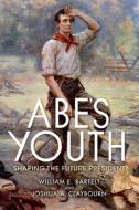 Abe's Youth di William E. Bartelt, Joshua A. Claybourn edito da Indiana University Press