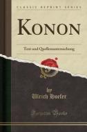 Konon: Text Und Quellenuntersuchung (Classic Reprint) di Ulrich Hoefer edito da Forgotten Books