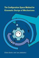 The Configuration Space Method for Kinematic Design of Mechanisms di Elisha Sacks edito da MIT Press