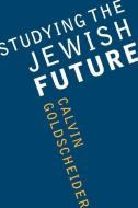 Studying the Jewish Future di Calvin Goldscheider edito da University of Washington Press