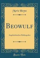 Beowulf: Angelsachsisches Heldengedict (Classic Reprint) di Moriz Heyne edito da Forgotten Books