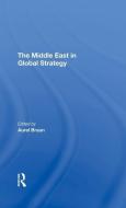 The Middle East In Global Strategy di Aurel Braun, Edwin H Fedder, Avner Yaniv, Gerald Steinberg edito da Taylor & Francis Ltd