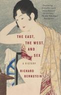 The East, The West, And Sex di Richard Bernstein edito da Random House Usa Inc