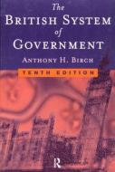 British System of Government di Anthony H. Birch edito da Taylor & Francis Ltd