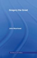 Gregory the Great di John Moorhead edito da Taylor & Francis Ltd